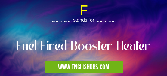F means Fuel Fired Booster Heater F