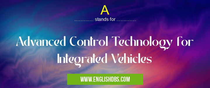 A means Advanced Control Technology for Integrated Vehicles A