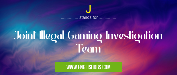 J means Joint Illegal Gaming Investigation Team J