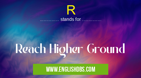 R means Reach Higher Ground R