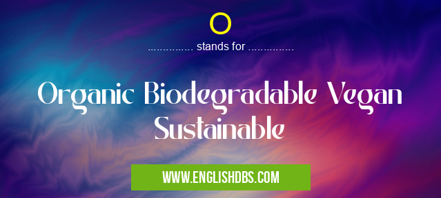 O means Organic Biodegradable Vegan Sustainable O