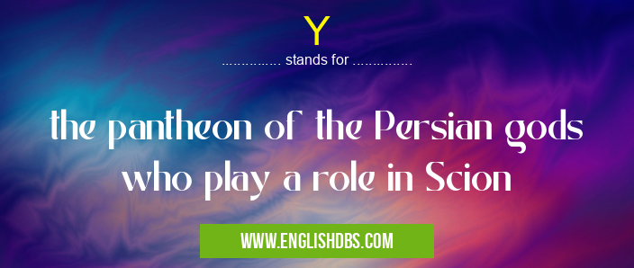 Y means the pantheon of the Persian gods who play a role in Scion Y