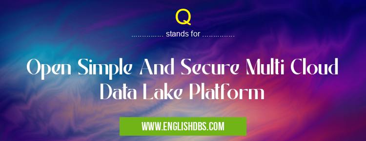 Q means Open Simple And Secure Multi Cloud Data Lake Platform Q