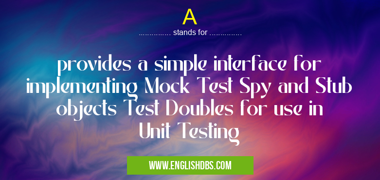A means provides a simple interface for implementing Mock Test Spy and Stub objects Test Doubles for use in Unit Testing A