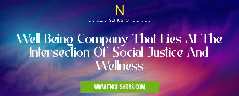 N means Well Being Company That Lies At The Intersection Of Social Justice And Wellness N