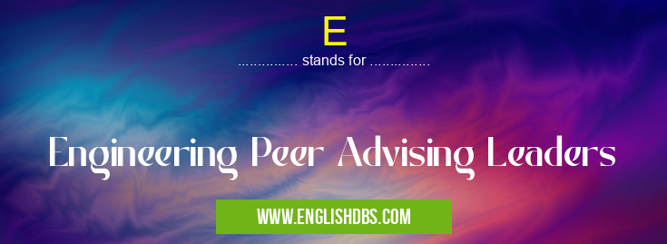 E means Engineering Peer Advising Leaders E