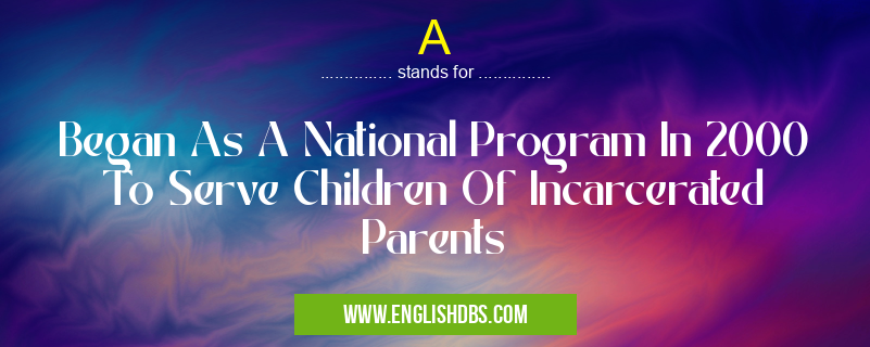 A means Began As A National Program In 2000 To Serve Children Of Incarcerated Parents A
