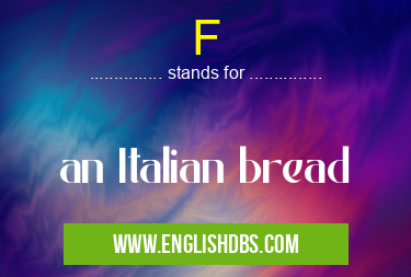 F means an Italian bread F