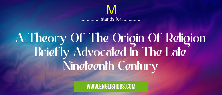 M means A Theory Of The Origin Of Religion Briefly Advocated In The Late Nineteenth Century M