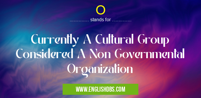 O means Currently A Cultural Group Considered A Non Governmental Organization O