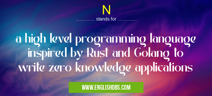 N means a high level programming language inspired by Rust and Golang to write zero knowledge applications N