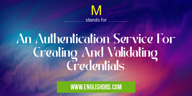 M means An Authentication Service For Creating And Validating Credentials M