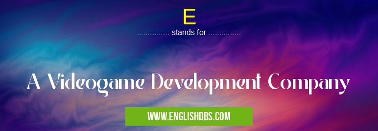 E means A Videogame Development Company E