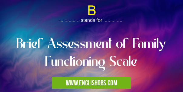 B means Brief Assessment of Family Functioning Scale B