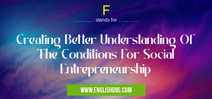 F means Creating Better Understanding Of The Conditions For Social Entrepreneurship F