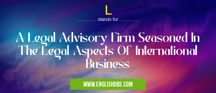L means A Legal Advisory Firm Seasoned In The Legal Aspects Of International Business L