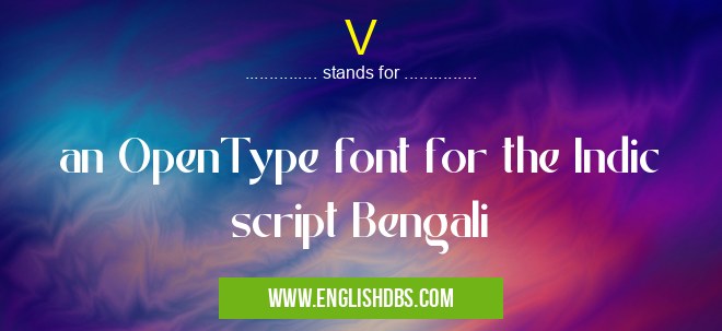 V means an OpenType font for the Indic script Bengali V