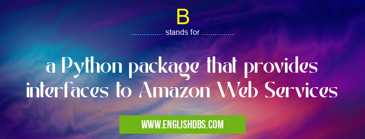 B means a Python package that provides interfaces to Amazon Web Services B