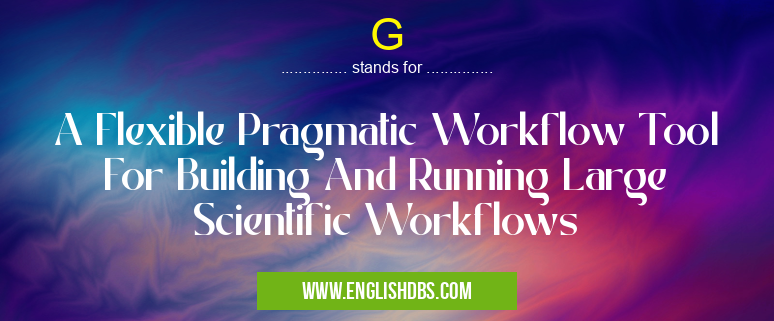 G means A Flexible Pragmatic Workflow Tool For Building And Running Large Scientific Workflows G
