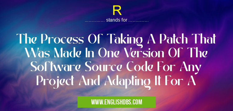 R means The Process Of Taking A Patch That Was Made In One Version Of The Software Source Code For Any Project And Adapting It For A R