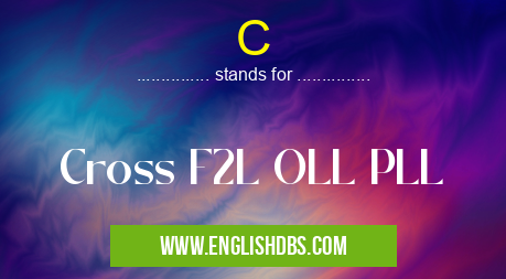 C means Cross F2L OLL PLL C