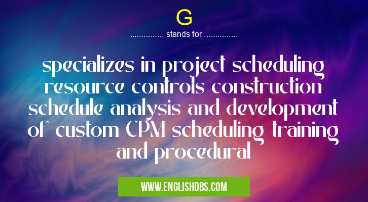 G means specializes in project scheduling resource controls construction schedule analysis and development of custom CPM scheduling training and procedural G