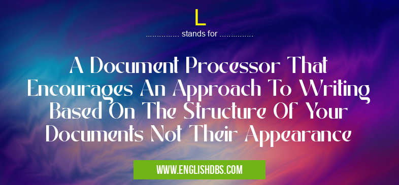 L means A Document Processor That Encourages An Approach To Writing Based On The Structure Of Your Documents Not Their Appearance L