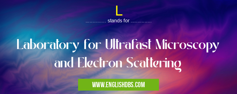 L means Laboratory for Ultrafast Microscopy and Electron Scattering L