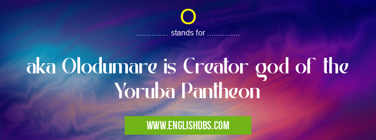 O means aka Olodumare is Creator god of the Yoruba Pantheon O