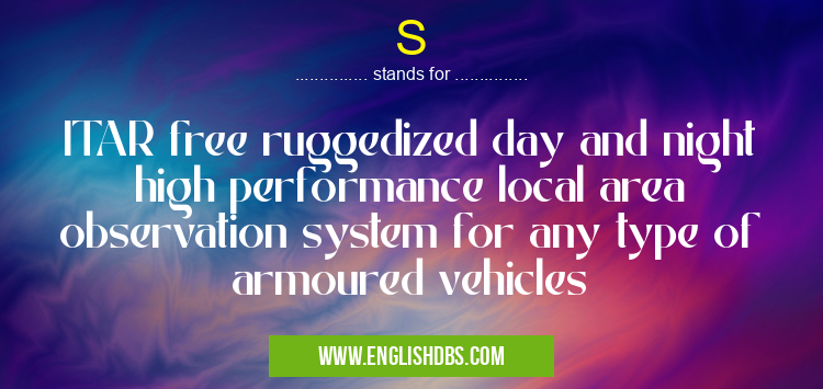 S means ITAR free ruggedized day and night high performance local area observation system for any type of armoured vehicles S