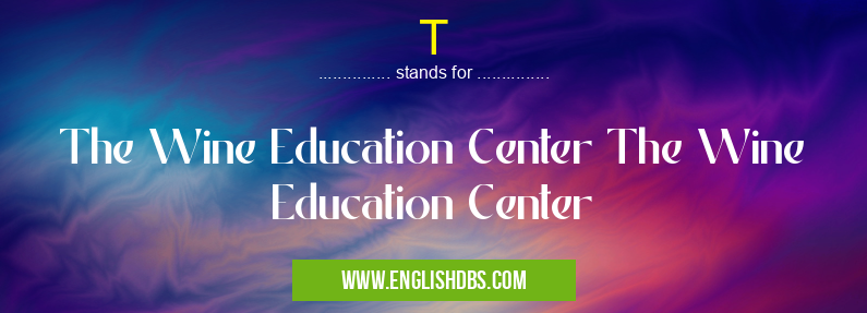 T means The Wine Education Center The Wine Education Center T