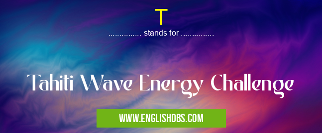 T means Tahiti Wave Energy Challenge T