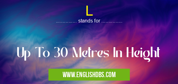 L means Up To 30 Metres In Height L