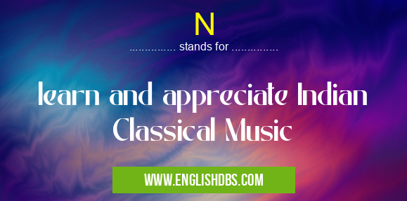 N means learn and appreciate Indian Classical Music N