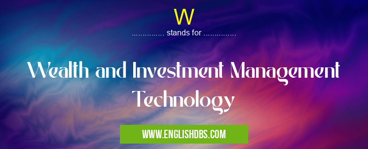 W means Wealth and Investment Management Technology W