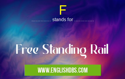 F means Free Standing Rail F