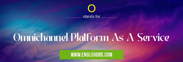 O means Omnichannel Platform As A Service O