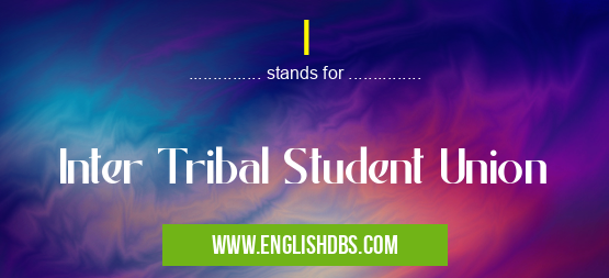 I means Inter Tribal Student Union I