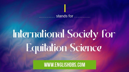 I means International Society for Equitation Science I