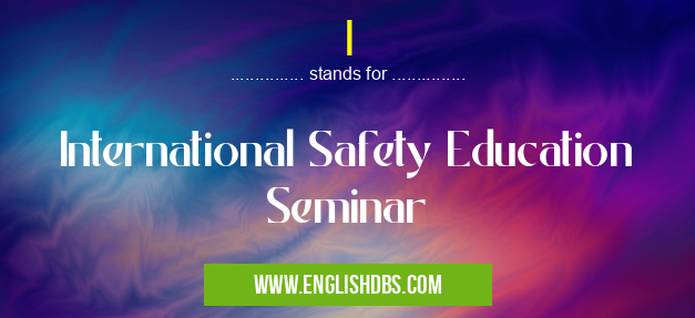 I means International Safety Education Seminar I
