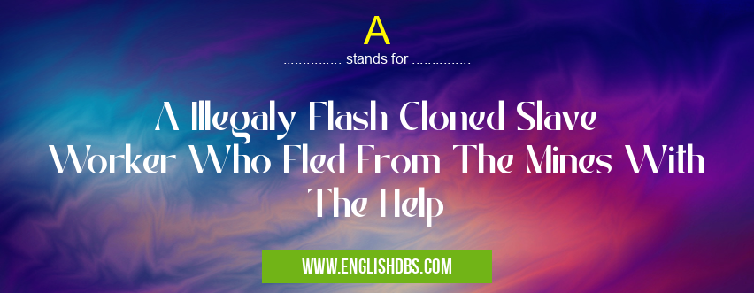 A means A Illegaly Flash Cloned Slave Worker Who Fled From The Mines With The Help A