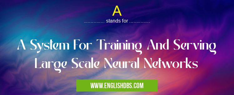 A means A System For Training And Serving Large Scale Neural Networks A