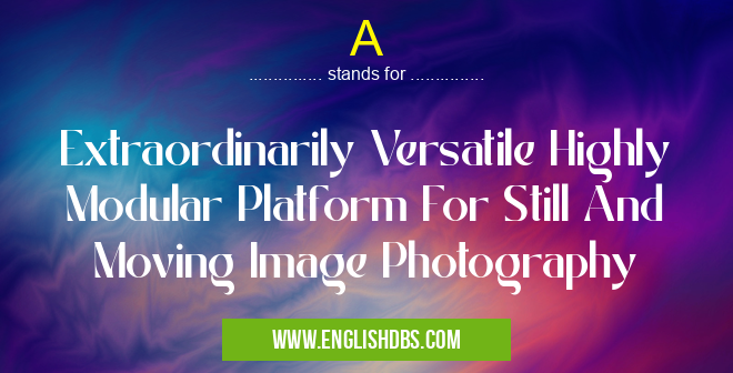 A means Extraordinarily Versatile Highly Modular Platform For Still And Moving Image Photography A