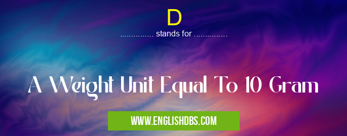 D means A Weight Unit Equal To 10 Gram D