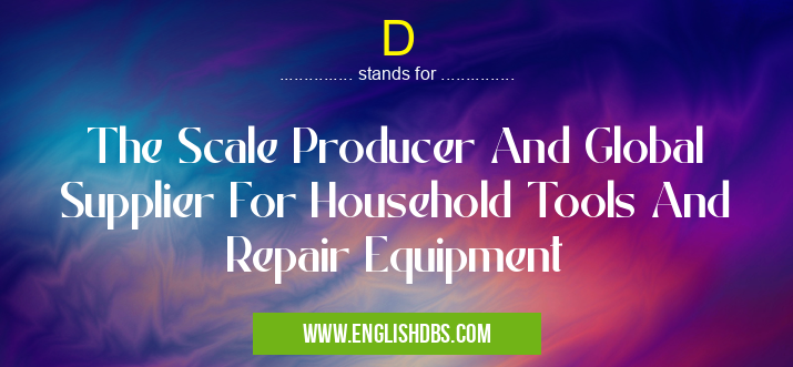 D means The Scale Producer And Global Supplier For Household Tools And Repair Equipment D