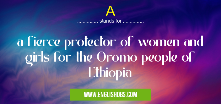A means a fierce protector of women and girls for the Oromo people of Ethiopia A