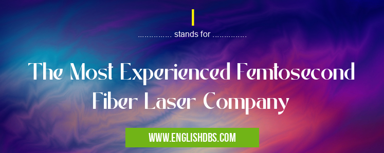 I means The Most Experienced Femtosecond Fiber Laser Company I