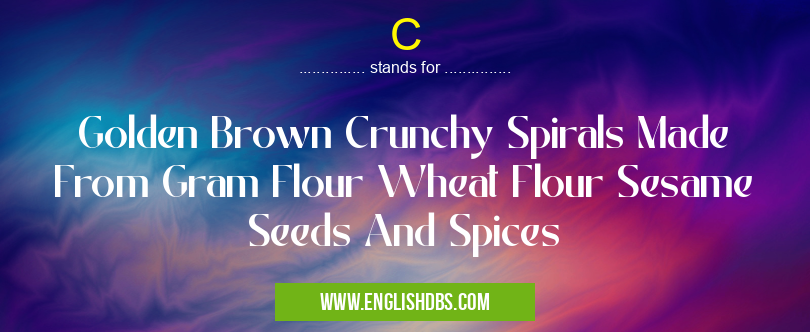 C means Golden Brown Crunchy Spirals Made From Gram Flour Wheat Flour Sesame Seeds And Spices C