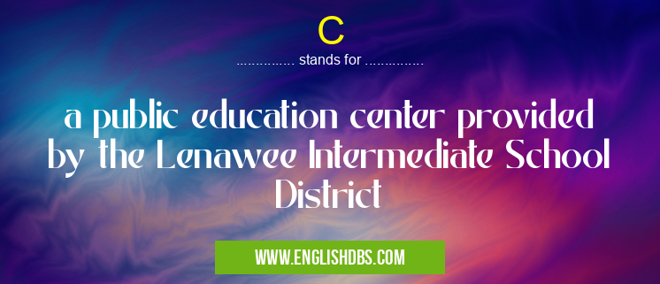 C means a public education center provided by the Lenawee Intermediate School District C