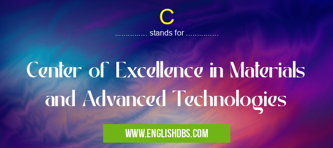 C means Center of Excellence in Materials and Advanced Technologies C